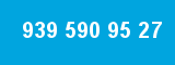 939 590 95 27